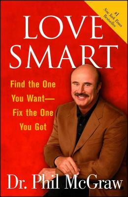 Love Smart: Find the One You Want Fix the One You Got by Phil McGraw