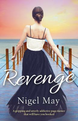 Revenge: A gripping and utterly addictive page turner that will have you hooked by Nigel May