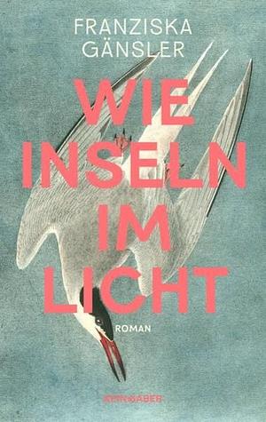 Wie Inseln im Licht by Franziska Gänsler