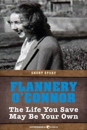 The Life You Save May Be Your Own by Flannery O'Connor