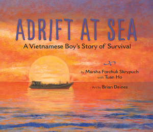 Adrift at Sea: A Vietnamese Boy's Story of Survival by Marsha Forchuk Skrypuch