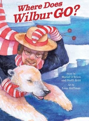 Where Does Wilbur Go? by Steffi Britt, Mariel O'Brien