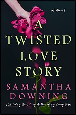 A Twisted Love Story by Samantha Downing