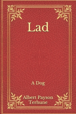 Lad: A Dog by Albert Payson Terhune