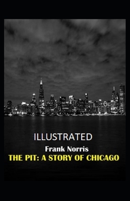 The Pit: A Story of Chicago Illustrated by Frank Norris