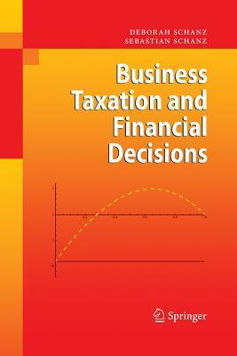 Business Taxation and Financial Decisions by Deborah Schanz, Sebastian Schanz