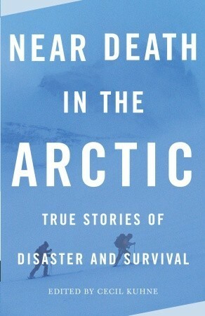 Near Death in the Arctic by Cecil Kuhne