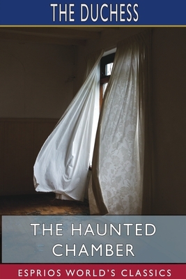 The Haunted Chamber (Esprios Classics) by The Duchess