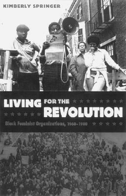Living for the Revolution: Black Feminist Organizations, 1968-1980 by Kimberly Springer