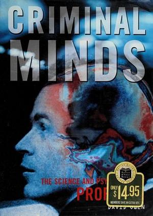 Criminal Minds: The Science and Psychology of Profiling by David L. Owen