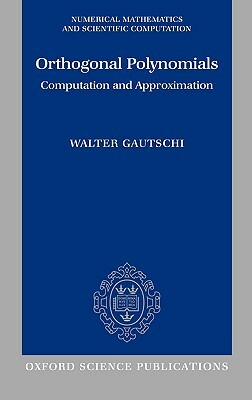 Orthogonal Polynomials: Computation and Approximation by Walter Gautschi