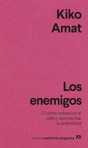 Los enemigos: O cómo sobrevivir al odio y aprovechar la enemistad by Kiko Amat