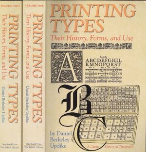 Printing Types: Their History, Forms, and Use by Daniel Berkeley Updike