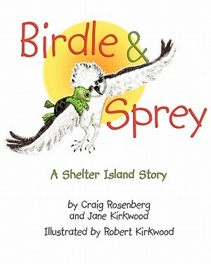 Birdle & Sprey: A Shelter Island Story by Jane Kirkwood, Craig Rosenberg