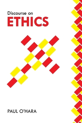 Discourse on Ethics by Paul O'Hara