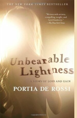 Unbearable Lightness: A Story of Loss and Gain by Portia de Rossi