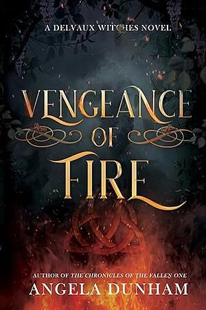 Vengeance of Fire by Angela Dunham, Angela Dunham