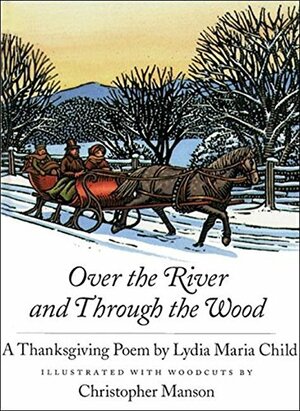 Over the River and Through the Wood: A Thanksgiving Poem by Lydia Maria Child