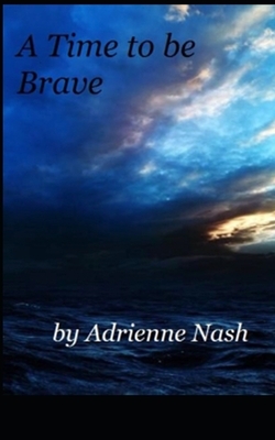 A Time to be Brave by Adrienne Nash