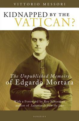 Kidnapped by the Vatican?: The Unpublished Memoirs of Edgardo Mortara by Vittorio Messori