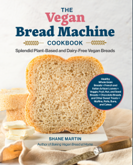 The Vegan Bread Machine Cookbook Splendid Plant-Based and Dairy-Free Vegan Breads by Shane Martin