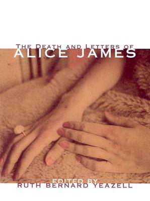 The Death and Letters of Alice James: Selected Correspondence by Alice James
