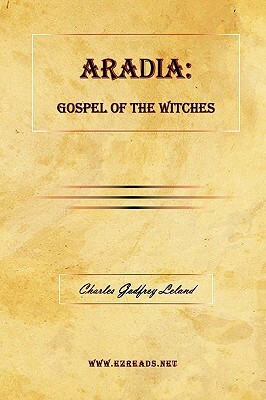 Aradia: Gospel of the Witches by Charles Godfrey Leland