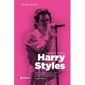 Harry Styles. Nieoficjalna biografia by Danny White