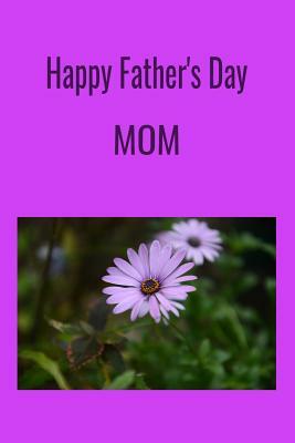 Happy Father's Day MOM: A perfect Father's Day gift to last all year.... by T. &. K. Publishing