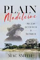 Plain Madeleine: Mrs. John Jacob Astor in Bar Harbor by Mac Smith
