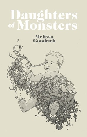 Daughters of Monsters by Melissa Goodrich