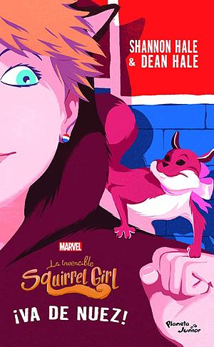 La invencible Squirrel Girl 2. ¡Va de nuez! by Shannon Hale