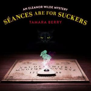 Séances Are for Suckers by Tamara Berry