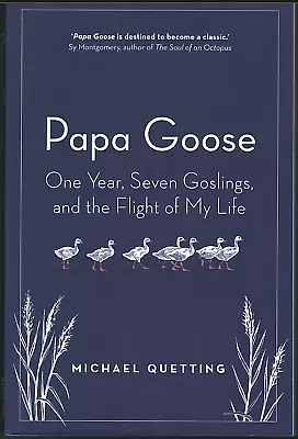 Papa Goose: One Year, Seven Goslings, and the Flight of My Life by Michael Quetting