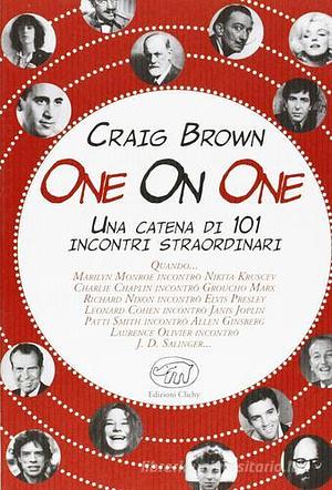 One on One. Una catena di 101 incontri straordinari by Craig Brown