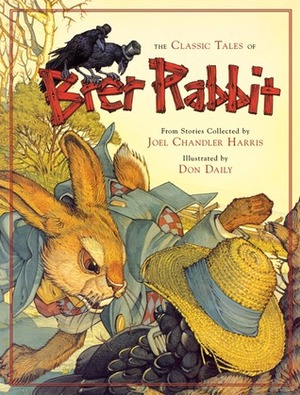 The Classic Tales of Brer Rabbit by David Borgenicht, Joel Chandler Harris, Don Daily