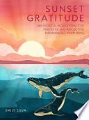 Sunset Gratitude: 365 Hopeful Meditations for Peaceful and Reflective Evenings All Year Long by Emily Silva