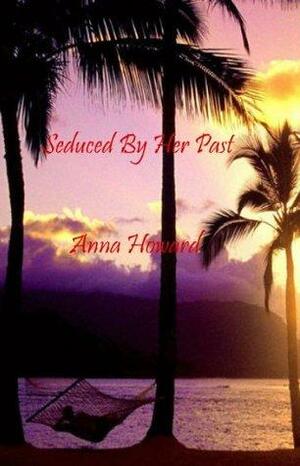 Seduced By Her Past by Anna Howard