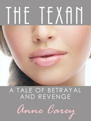 The Texan, a Tale of Betrayal and Revenge by Anne Carey
