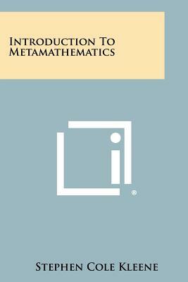 Introduction To Metamathematics by Stephen Cole Kleene