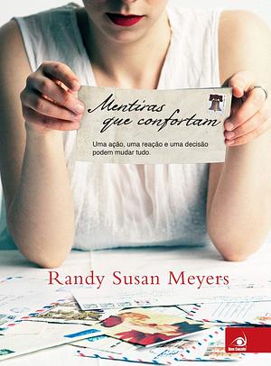 Mentiras Que Confortam: uma ação, uma reação e uma recisão podem mudar o mundo by Randy Susan Meyers