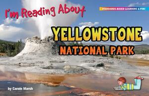 I'm Reading about Yellowstone National Park by Carole Marsh