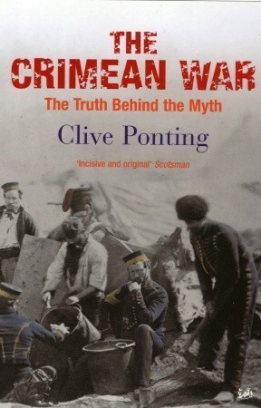 The Crimean War: The Truth Behind the Myth by Clive Ponting