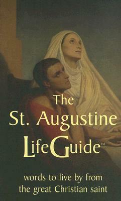 The St. Augustine Lifeguide: Words to Live by from the Great Christian Saint by Saint Augustine of Hippo