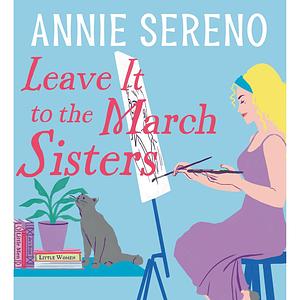 Leave It to the March Sisters by Annie Sereno