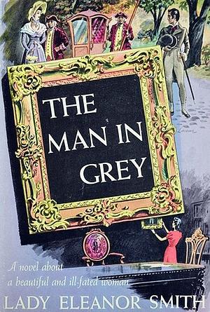 The Man in Grey by Lady Eleanor Smith