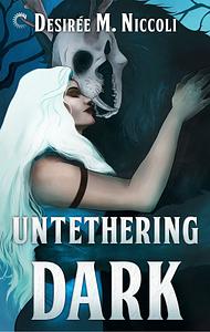 Untethering Dark by Desirée M. Niccoli