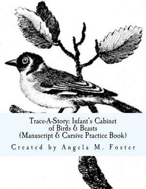 Trace-A-Story: Infant's Cabinet of Birds & Beasts (Manuscript & Cursive Practice Book) by Angela M. Foster