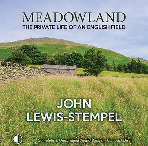 Meadowland: The Private Life of an English Field by John Lewis-Stempel