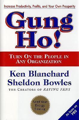 Gung Ho! Turn On the People in Any Organization by Kenneth H. Blanchard, Kenneth H. Blanchard